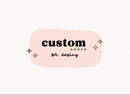 CUSTOM ORDER | For Destiny